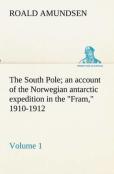 The South Pole; An Account Of The Norwegian Antarctic Expedition In The ''Fram,'' 1910-1912 - Volume 1