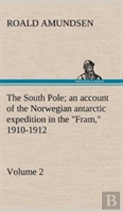The South Pole; An Account Of The Norwegian Antarctic Expedition In The 'Fram,' 1910-1912 - Volume 2