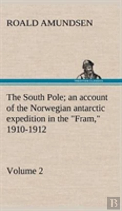 Bertrand.pt - The South Pole; An Account Of The Norwegian Antarctic Expedition In The 