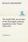 The South Pole; An Account Of The Norwegian Antarctic Expedition In The ''Fram,'' 1910-1912 - Volume 2