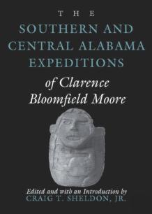 The Southern And Central Alabama Expeditions Of Clarence Bloomfield Moore