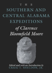 The Southern And Central Alabama Expeditions Of Clarence Bloomfield Moore
