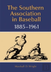 The Southern Association In Baseball, 1885-1961