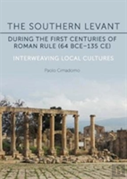 Bertrand.pt - The Southern Levant During The First Centuries Of Roman Rule (64bce-135 Ce)