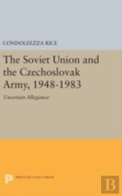 The Soviet Union And The Czechoslovak Army, 1948-1983