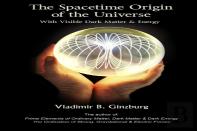 The Spacetime Origin Of The Universe With Visible Dark Matter & Energy