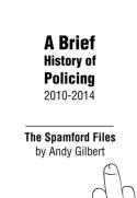 The Spamford Files: A Brief History Of Policing 2010-2014