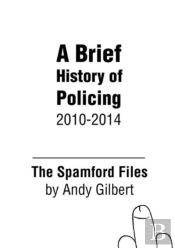The Spamford Files: A Brief History Of Policing 2010-2014