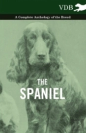 The Spaniel - A Complete Anthology Of The Breed