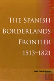 The Spanish Borderlands Frontier, 1513-1821