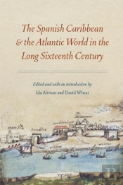The Spanish Caribbean And The Atlantic World In The Long Sixteenth Century