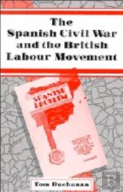The Spanish Civil War And The British Labour Movement