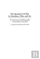 The Spanish Civil War In Literature, Film, And Art