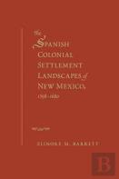 The Spanish Colonial Settlement Landscapes Of New Mexico, 1598-1680