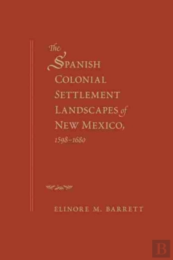 Bertrand.pt - The Spanish Colonial Settlement Landscapes Of New Mexico, 1598-1680