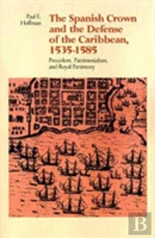The Spanish Crown And The Defense Of The Caribbean, 1535-1585