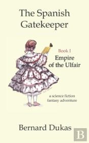 The Spanish Gatekeeper Book I - Empire Of The Ulfair