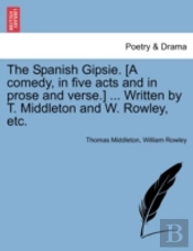 The Spanish Gipsie. (A Comedy, In Five A