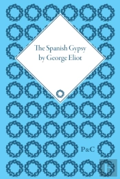 The Spanish Gypsy By George Eliot