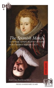 The Spanish Match ; Le Mariage Manqué Du Prince De Galles Et De L'Infante D'Espagne (1623)