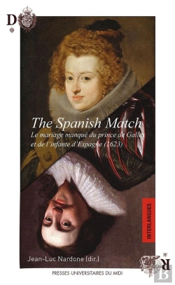 Bertrand.pt - The Spanish Match ; Le Mariage Manqué Du Prince De Galles Et De L'Infante D'Espagne (1623)