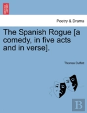 The Spanish Rogue (A Comedy, In Five Act