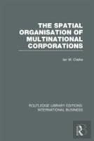 The Spatial Organisation Of Multinational Corporations (Rle International Business)