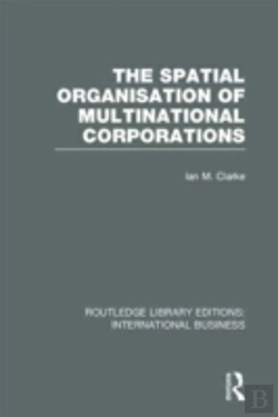 Bertrand.pt - The Spatial Organisation Of Multinational Corporations (Rle International Business)