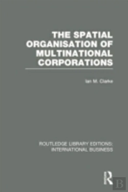 Bertrand.pt - The Spatial Organisation Of Multinational Corporations (Rle International Business)
