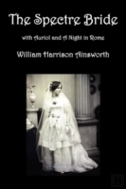 Bertrand.pt - The Spectre Bride, Auriol Or The Elixir Of Life, And A Night In Rome