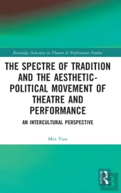 The Spectre Of Tradition And The Aesthetic-Political Movement Of Theatre And Performance