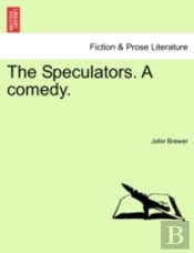 The Speculators. A Comedy.