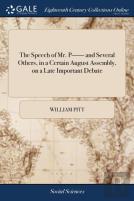 The Speech Of Mr. P------ And Several Others, In A Certain August Assembly, On A Late Important Debate