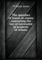 The Speeches Of Isaeus In Causes Concerning The Law Of Succession To Property At Athens