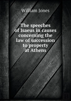Bertrand.pt - The Speeches Of Isaeus In Causes Concerning The Law Of Succession To Property At Athens