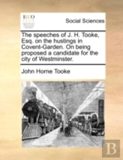 The Speeches Of J. H. Tooke, Esq. On The