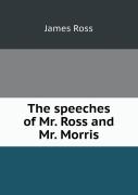The Speeches Of Mr. Ross And Mr. Morris