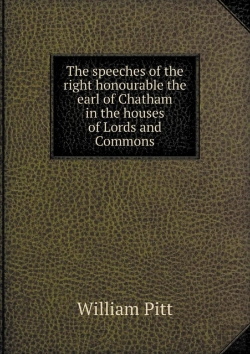 Bertrand.pt - The Speeches Of The Right Honourable The Earl Of Chatham In The Houses Of Lords And Commons