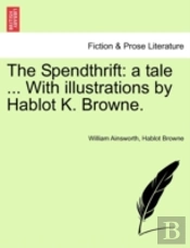 The Spendthrift: A Tale ... With Illustr