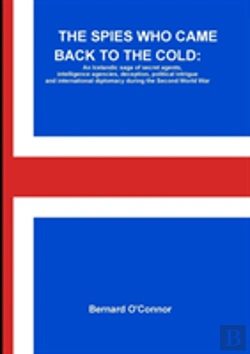 Bertrand.pt - The Spies Who Came Back To The Cold: An Icelandic Saga Of Secret Agents, Intelligence Agencies, Deception, Political Intrigue And International Diplomacy During The Second World War