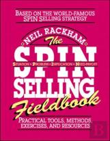 The Spin Selling Fieldbook: Practical Tools, Methods, Exercises And Resources
