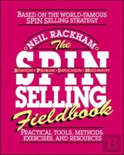 The Spin Selling Fieldbook: Practical Tools, Methods, Exercises And Resources