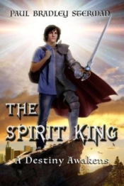 The Spirit King (A Coming Of Age Story Of Adventure, Fantasy, Dreams, Sword And Sorcery, Spirituality, Fantasy And Adventure)