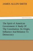 The Spirit Of American Government A Study Of The Constitution