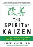 The Spirit Of Kaizen: Creating Lasting Excellence One Small Step At A Time