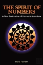 The Spirit Of Numbers: A New Exploration Of Harmonic Astrology