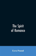 The Spirit Of Romance; An Attempt To Define Somewhat The Charm Of The Pre-Renaissance Literature Of Latin Europe