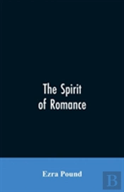 The Spirit Of Romance; An Attempt To Define Somewhat The Charm Of The Pre-Renaissance Literature Of Latin Europe