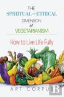 The Spiritual And Ethical Dimension Of Vegetarianism