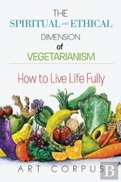 The Spiritual And Ethical Dimension Of Vegetarianism
